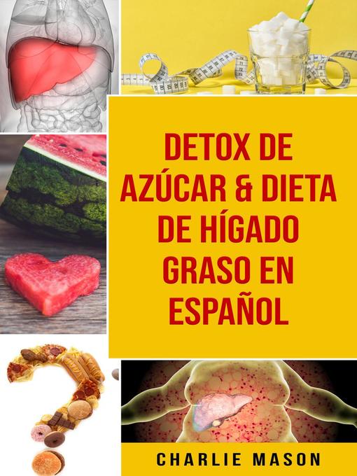 Title details for Detox De Azúcar & Dieta De Hígado Graso En Español by Charlie Mason - Available